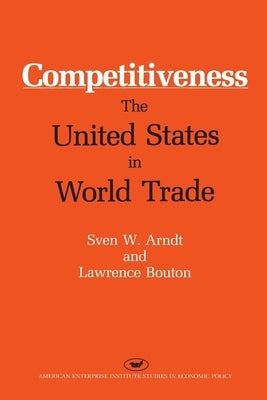 Competitiveness: The United States in World Trade by Arndt, Sven W.
