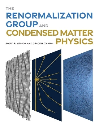 The Renormalization Group and Condensed Matter Physics by Nelson, David