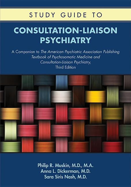 Study Guide to Consultation-Liaison Psychiatry: A Companion to The American Psychiatric Association Publishing Textbook of Psychosomatic Medicine and by Muskin, Philip R.