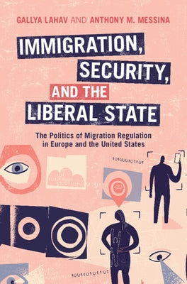 Immigration, Security, and the Liberal State by Lahav, Gallya