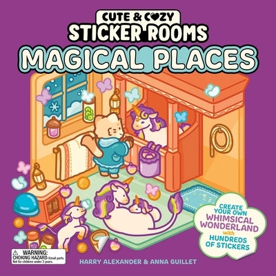 Cute & Cozy Sticker Rooms: Magical Places: Create Your Own Whimsical Wonderland with Hundreds of Stickers by Alexander, Harry