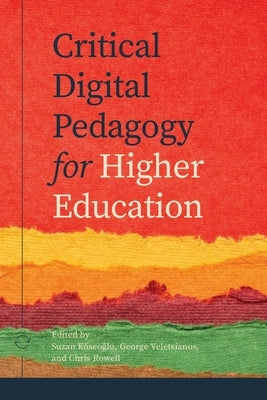 Critical Digital Pedagogy in Higher Education by Koseoglu, Suzan