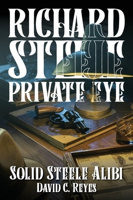 Richard Steele Private Eye by Reyes, David