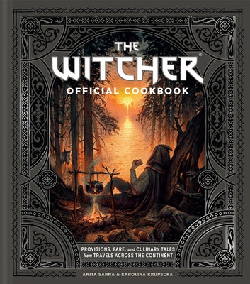 The Witcher Official Cookbook: Provisions, Fare, and Culinary Tales from Travels Across the Continent by Sarna, Anita
