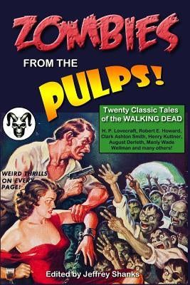 Zombies from the Pulps!: Twenty Classic Stories of the Walking Dead by Shanks, Jeffrey