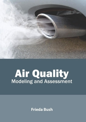 Air Quality: Modeling and Assessment by Bush, Frieda