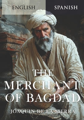 The Merchant of Bagdad: English/Spanish Dual Language Book by de la Sierra, Joaquín