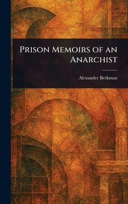 Prison Memoirs of an Anarchist by Berkman, Alexander