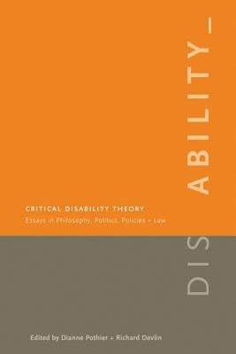 Critical Disability Theory: Essays in Philosophy, Politics, Policy, and Law by Pothier, Dianne