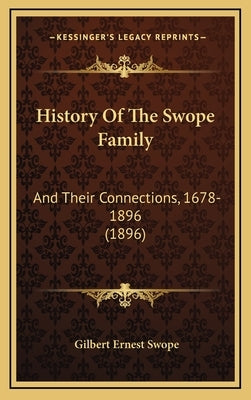 History Of The Swope Family: And Their Connections, 1678-1896 (1896) by Swope, Gilbert Ernest