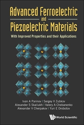 Advanced Ferroelectric and Piezoelectric Materials: With Improved Properties and Their Applications by Parinov, Ivan A.