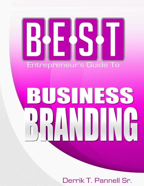 BEST Entrepreneur's Guide to Business Branding by Pannell Sr, Derrik T.