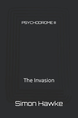 Psychodrome III: The Invasion by Hawke, Simon