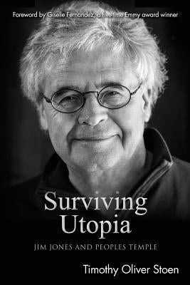 Surviving Utopia: Jim Jones and Peoples Temple by Stoen, Timothy Oliver