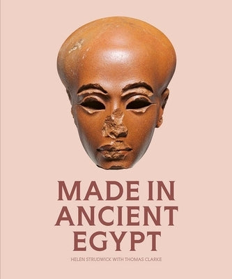 Made in Ancient Egypt by Strudwick, Helen
