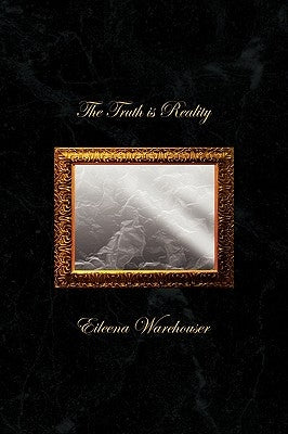 The Truth is Reality by Warehouser, Eileena