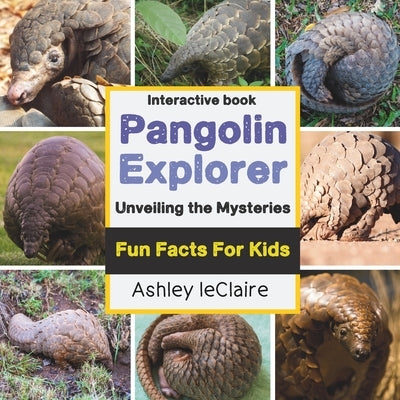 Ultimate Pangolin Explorer: Fun Facts About the Scaly Mammals of Rainforest Wildlife for Kids Ages 5-10 by LeClaire, Ashley