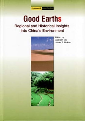 Good Earths: Regional and Historical Insights Into China's Environment by Abe, Ken-Ichi