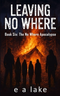 Leaving No Where: A Post-Apocalyptic Dystopian Thriller by Lake, E. a.