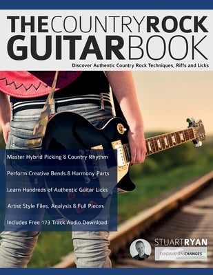 The Country Rock Guitar Book: Discover Authentic Country Rock Techniques, Riffs and Licks by Ryan, Stuart