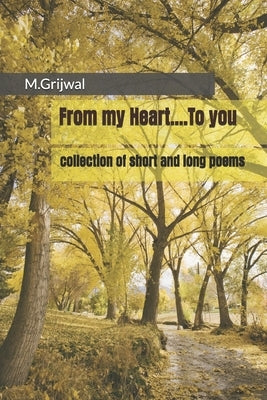 From my Heart....To you: collection of short and long poems by Singh, Megha