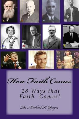 How Faith Comes: 28 ways Faith Comes! by Yeager, Michael H.