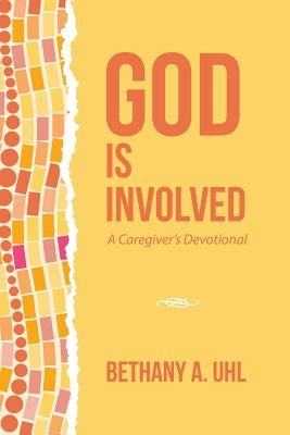 God is Involved: A Caregiver's Devotional by Uhl, Bethany a.