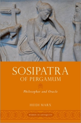 Sosipatra of Pergamum: Philosopher and Oracle by Marx, Heidi