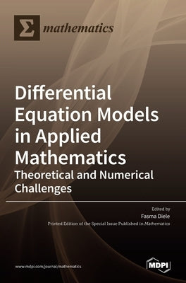Differential Equation Models in Applied Mathematics: Theoretical and Numerical Challenges by Diele, Fasma
