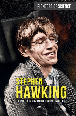 Stephen Hawking: The Man, the Genius, and the Theory of Everything by Levy, Joel