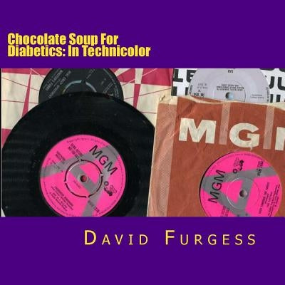 Chocolate Soup For Diabetics: In Technicolor by Furgess, David
