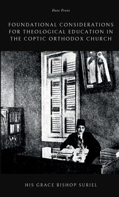 Foundational Considerations for Theological Education in the Coptic Orthodox Church by Suriel, Bishop