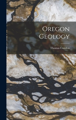 Oregon Geology by Condon, Thomas