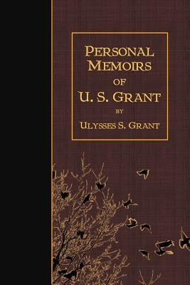 Personal Memoirs of U.S. Grant by Grant, Ulysses S.
