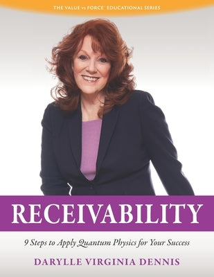 Receivability: 9 Steps to Apply Quantum Physics for Your Success by Dennis, Darylle Virginia