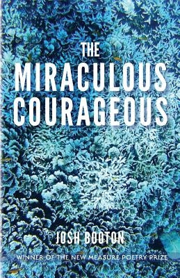 The Miraculous Courageous by Booton, Josh