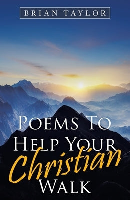 Poems to Help Your Christian Walk by Taylor, Brian