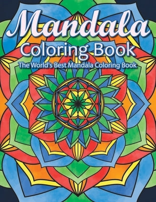 Mandala Coloring Book The World's Best Mandala Coloring Book: Adult Coloring Book Stress Relieving Mandalas Designs Patterns & So Much More Mandala .. by Coloring Lounge