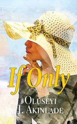 If Only by Akinlade, Oluseyi J.