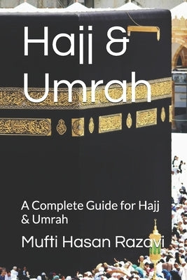 Hajj & Umrah: A Complete Guide for Hajj & Umrah by Razavi, Mufti Hasan Amjadi