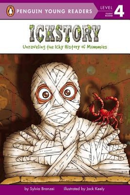 Ickstory: Unraveling the Icky History of Mummies by Branzei, Sylvia