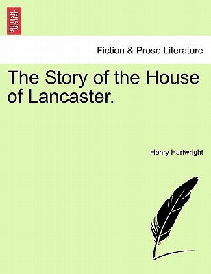 The Story of the House of Lancaster. by Hartwright, Henry