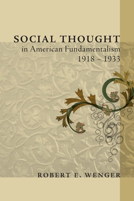 Social Thought in American Fundamentalism, 1918-1933 by Wenger, Robert E.