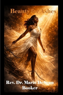 Beauty for Ashes by Booker, Mario Desean