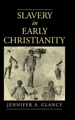 Slavery in Early Christianity by Glancy, Jennifer A.