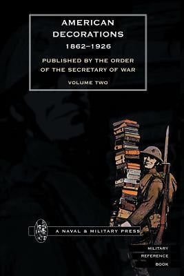 AMERICAN DECORATIONS (1862 -1926) Volume Two by Off of the Adjutant General of the Army