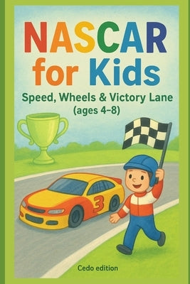 NASCAR for Kids: Speed, Wheels & Victory Lane by Edition, Cedo