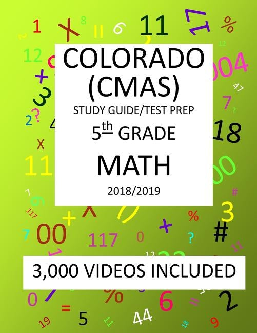 5th Grade COLORADO CMAS, 2019 MATH, Test Prep: 5th Grade COLORADO MEASURES of ACADEMIC SUCCESS 2019 MATH Test Prep/Study Guide by Shannon, Mark