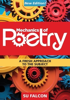 Mechanics of Poetry: A fresh approach to the subject by Falcon, Su