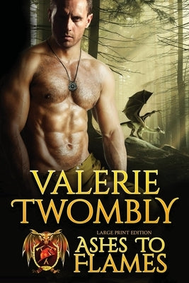 Ashes To Flames: Dragon Shifter Fire & Rescue (Large Print) by Twombly, Valerie